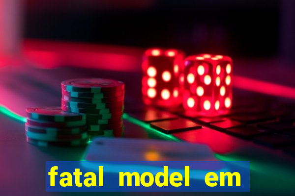 fatal model em cruz das almas